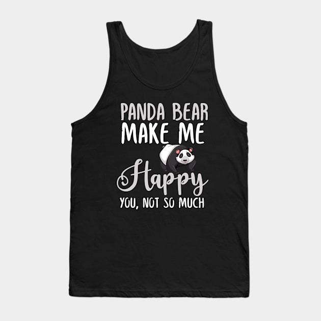 Panda bear Make Me Happy You, Not So Much Tank Top by silvercoin